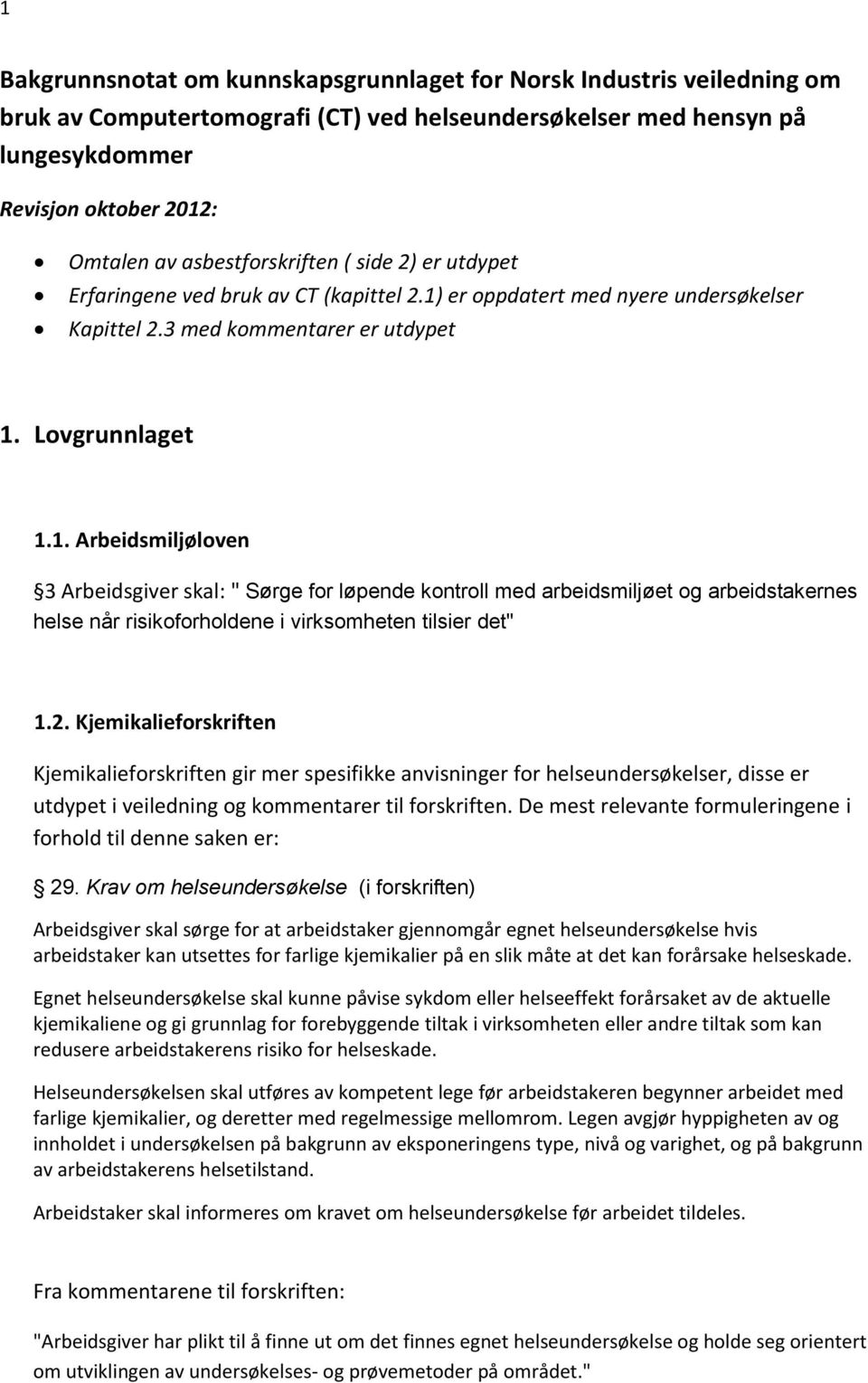 er oppdatert med nyere undersøkelser Kapittel 2.3 med kommentarer er utdypet 1.