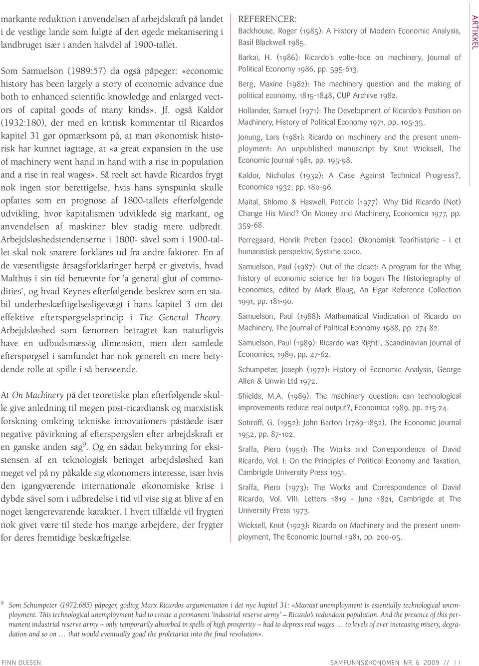 Jf. også Kaldor (1932:180), der med en kritisk kommentar til Ricardos kapitel 31 gør opmærksom på, at man økonomisk historisk har kunnet iagttage, at «a great expansion in the use of machinery went