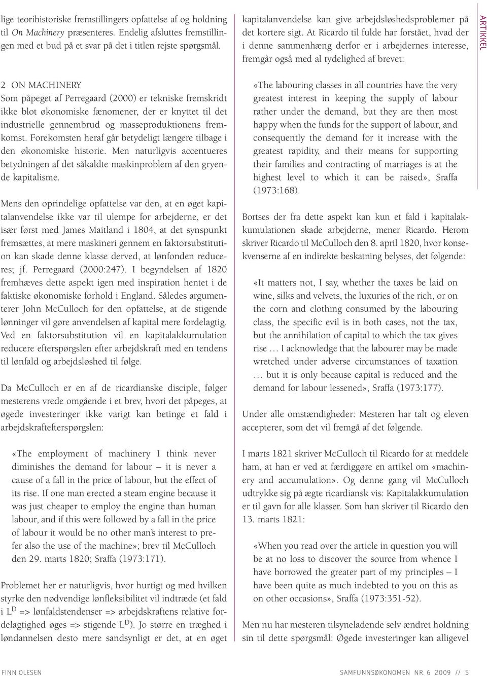 At Ricardo til fulde har forstået, hvad der i denne sammenhæng derfor er i arbejdernes interesse, fremgår også med al tydelighed af brevet: ARTIKKEL 2 ON MACHINERY Som påpeget af Perregaard (2000) er