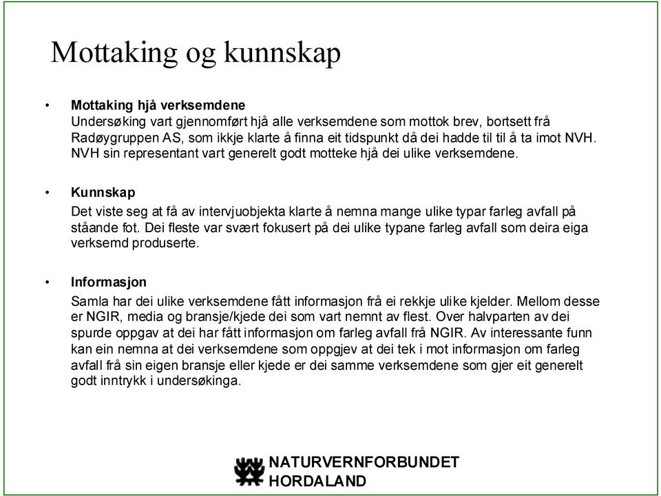 Kunnskap Det viste seg at få av intervjuobjekta klarte å nemna mange ulike typar farleg avfall på ståande fot.