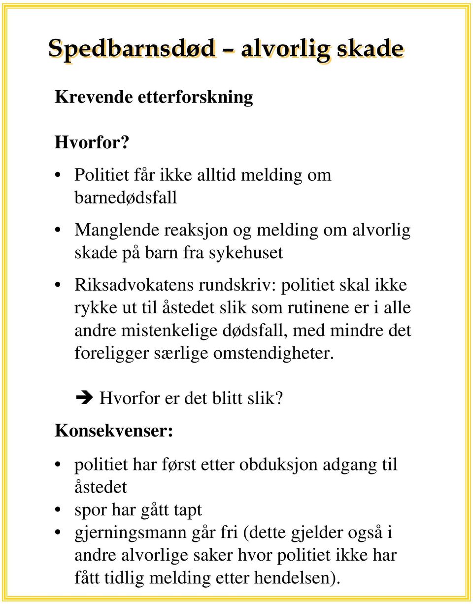 politiet skal ikke rykke ut til åstedet slik som rutinene er i alle andre mistenkelige dødsfall, med mindre det foreligger særlige omstendigheter.