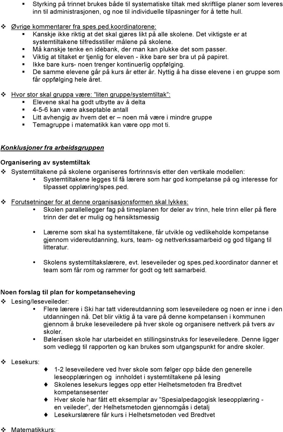 Må kanskje tenke en idèbank, der man kan plukke det som passer. Viktig at tiltaket er tjenlig for eleven - ikke bare ser bra ut på papiret. Ikke bare kurs- noen trenger kontinuerlig oppfølging.