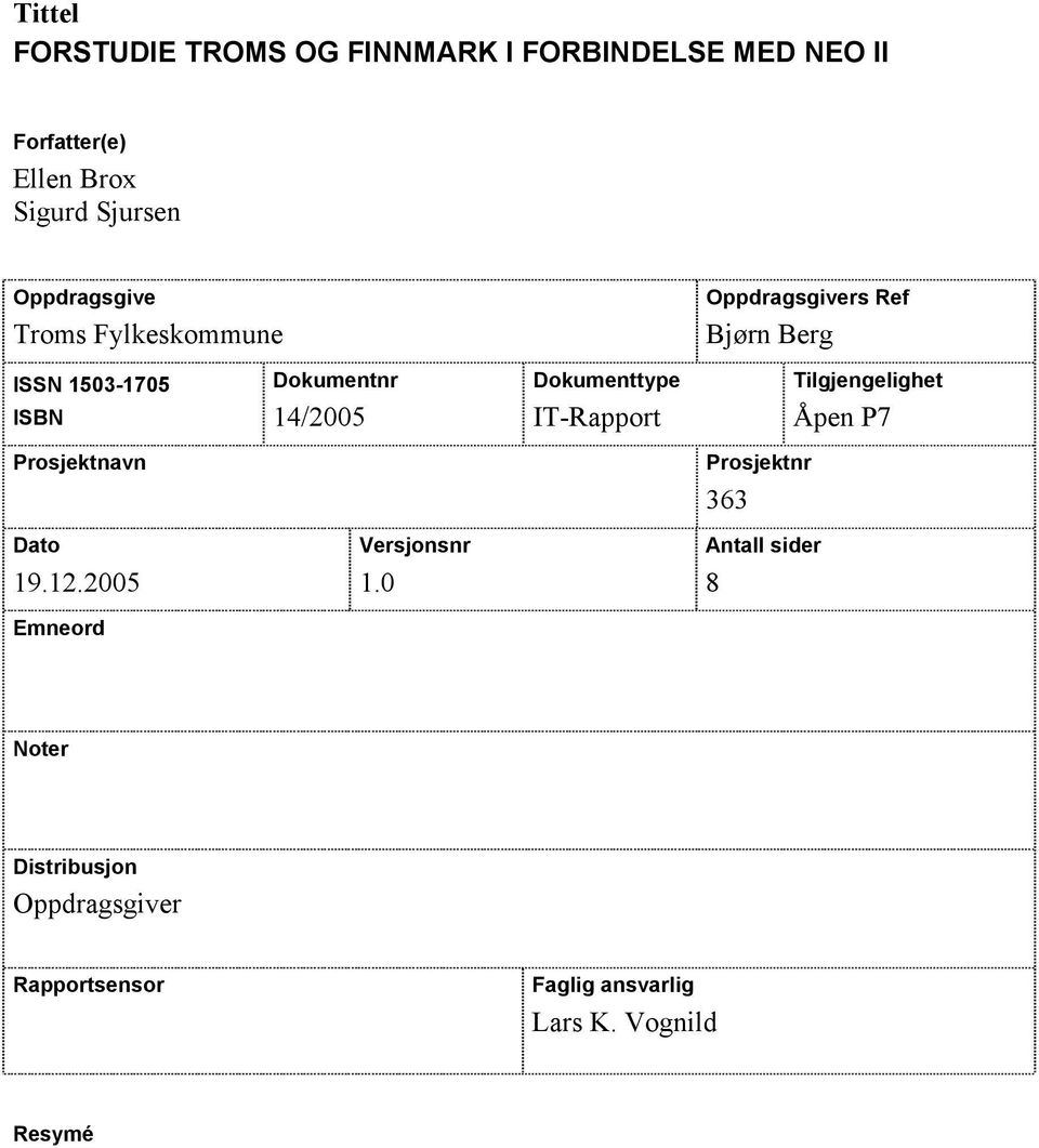 Dokumenttype IT-Rapport Tilgjengelighet Åpen P7 Prosjektnavn Prosjektnr 363 Dato 19.12.2005 Versjonsnr 1.