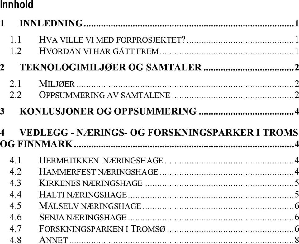 ..4 4 VEDLEGG - NÆRINGS- OG FORSKNINGSPARKER I TROMS OG FINNMARK...4 4.1 HERMETIKKEN NÆRINGSHAGE...4 4.2 HAMMERFEST NÆRINGSHAGE.