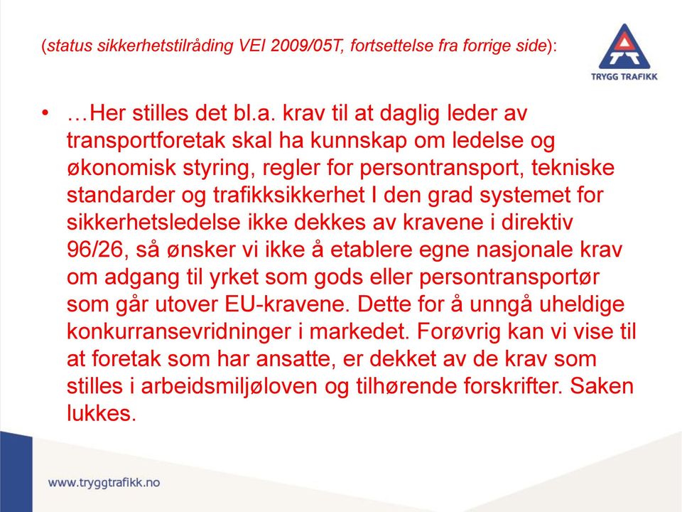 96/26, så ønsker vi ikke å etablere egne nasjonale krav om adgang til yrket som gods eller persontransportør som går utover EU-kravene.