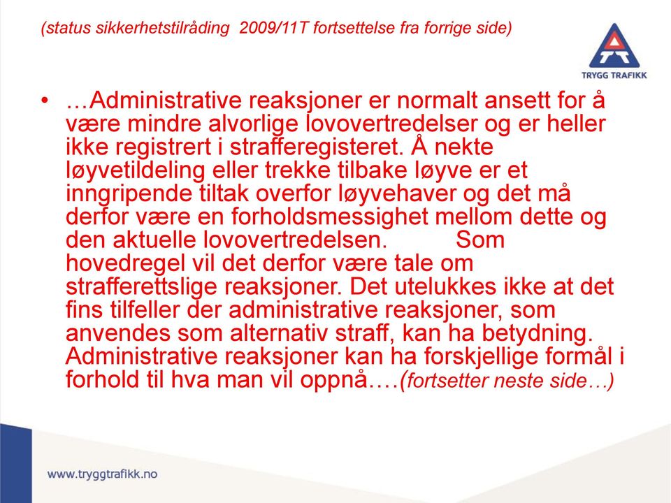 Å nekte løyvetildeling eller trekke tilbake løyve er et inngripende tiltak overfor løyvehaver og det må derfor være en forholdsmessighet mellom dette og den aktuelle