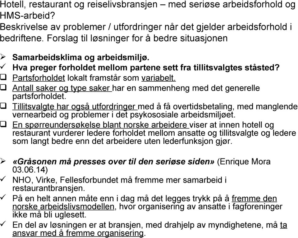 Tillitsvalgte har også utfordringer med å få overtidsbetaling, med manglende vernearbeid og problemer i det psykososiale arbeidsmiljøet.