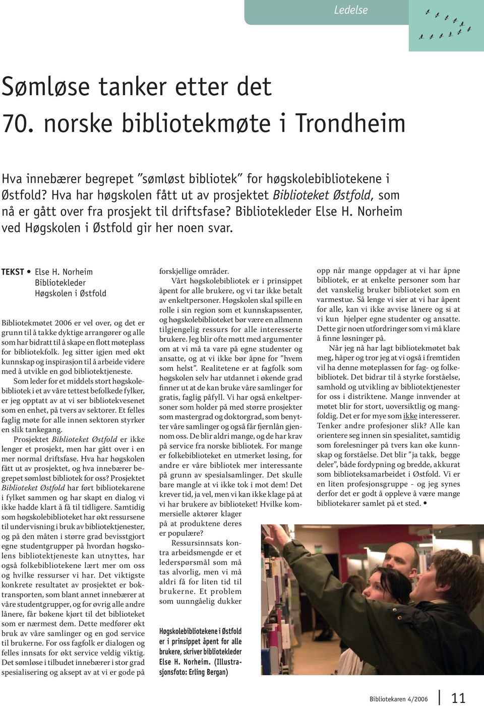 Norheim Bibliotekleder Høgskolen i Østfold Bibliotekmøtet 2006 er vel over, og det er grunn til å takke dyktige arrangører og alle som har bidratt til å skape en flott møteplass for bibliotekfolk.