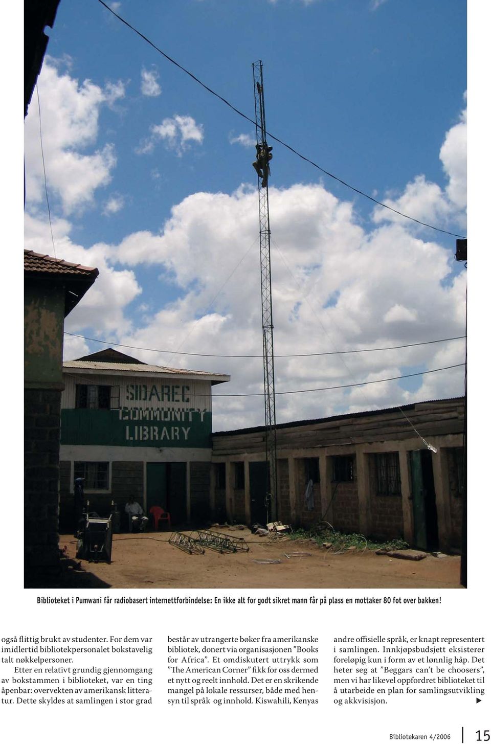 Dette skyldes at samlingen i stor grad består av utrangerte bøker fra amerikanske bibliotek, donert via organisasjonen Books for Africa.