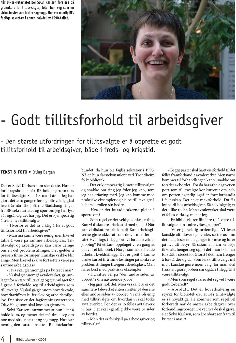 - Godt tillitsforhold til arbeidsgiver - Den største utfordringen for tillitsvalgte er å opprette et godt tillitsforhold til arbeidsgiver, både i freds- og krigstid.