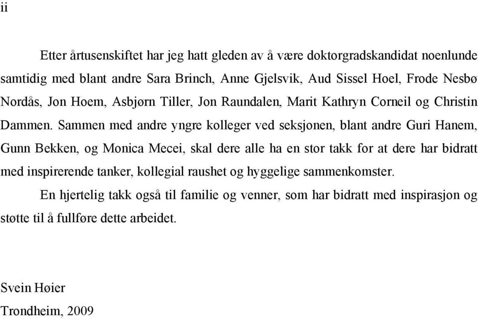 Sammen med andre yngre kolleger ved seksjonen, blant andre Guri Hanem, Gunn Bekken, og Monica Mecei, skal dere alle ha en stor takk for at dere har bidratt