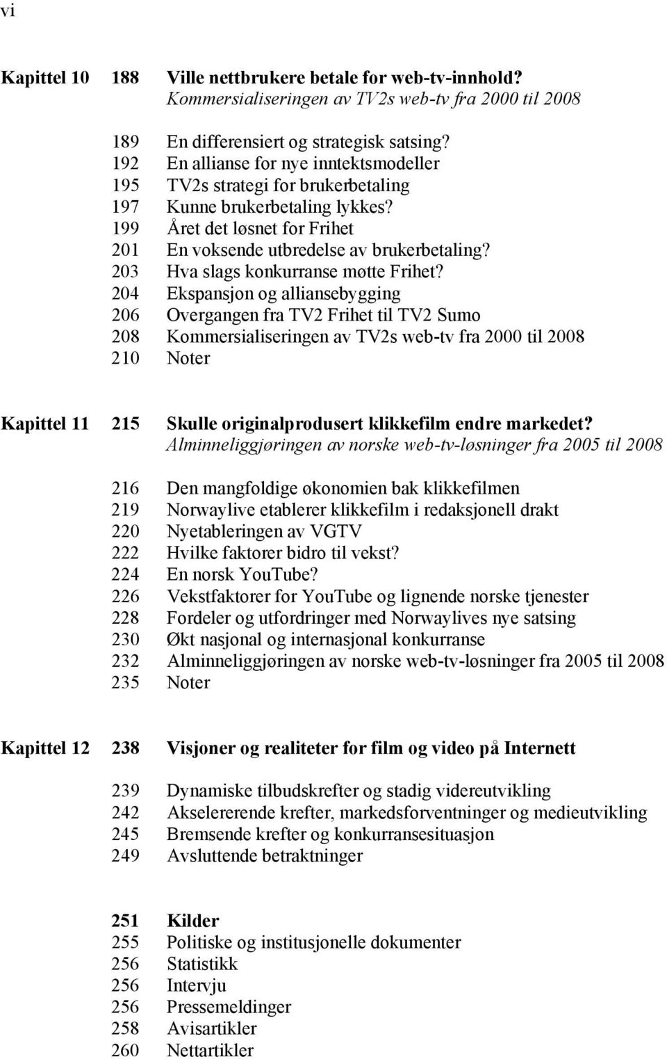 203 Hva slags konkurranse møtte Frihet?