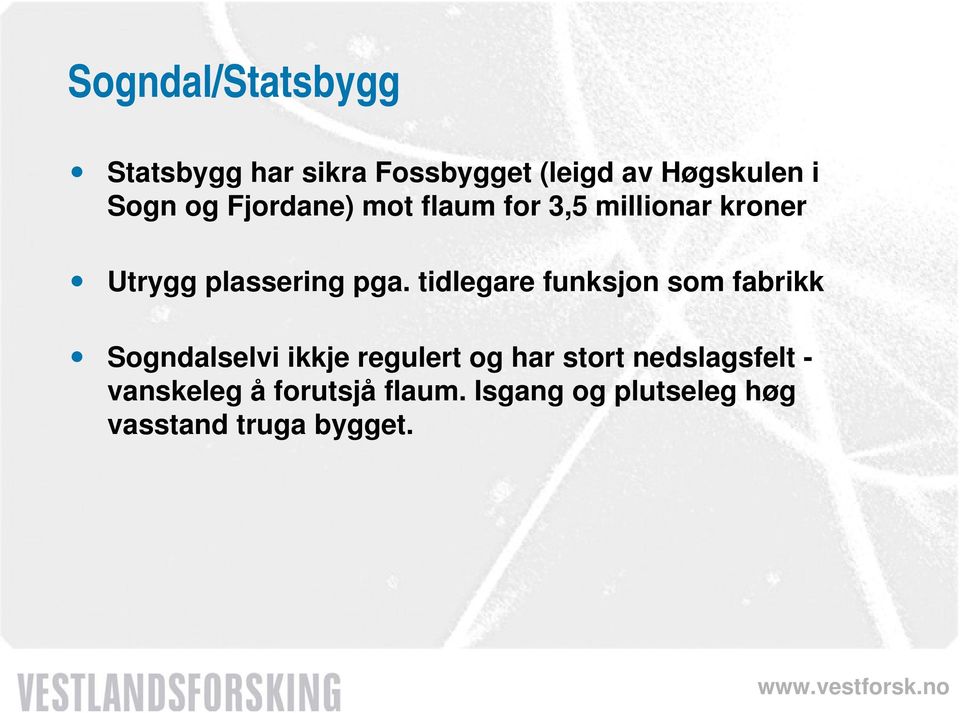 tidlegare funksjon som fabrikk Sogndalselvi ikkje regulert og har stort