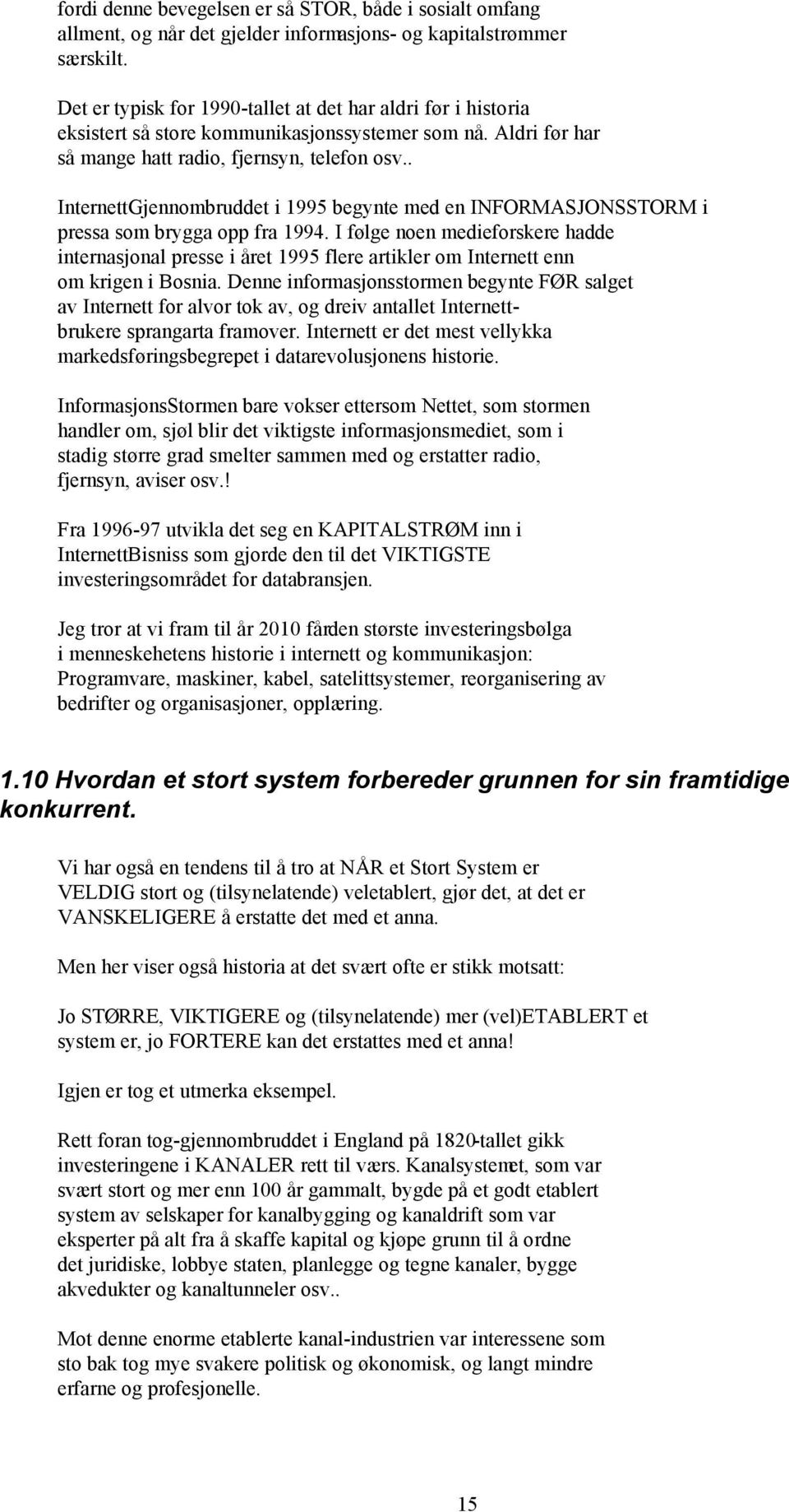 . InternettGjennombruddet i 1995 begynte med en INFORMASJONSSTORM i pressa som brygga opp fra 1994.