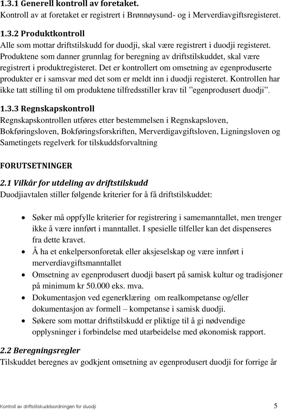 Det er kontrollert om omsetning av egenproduserte produkter er i samsvar med det som er meldt inn i duodji registeret.