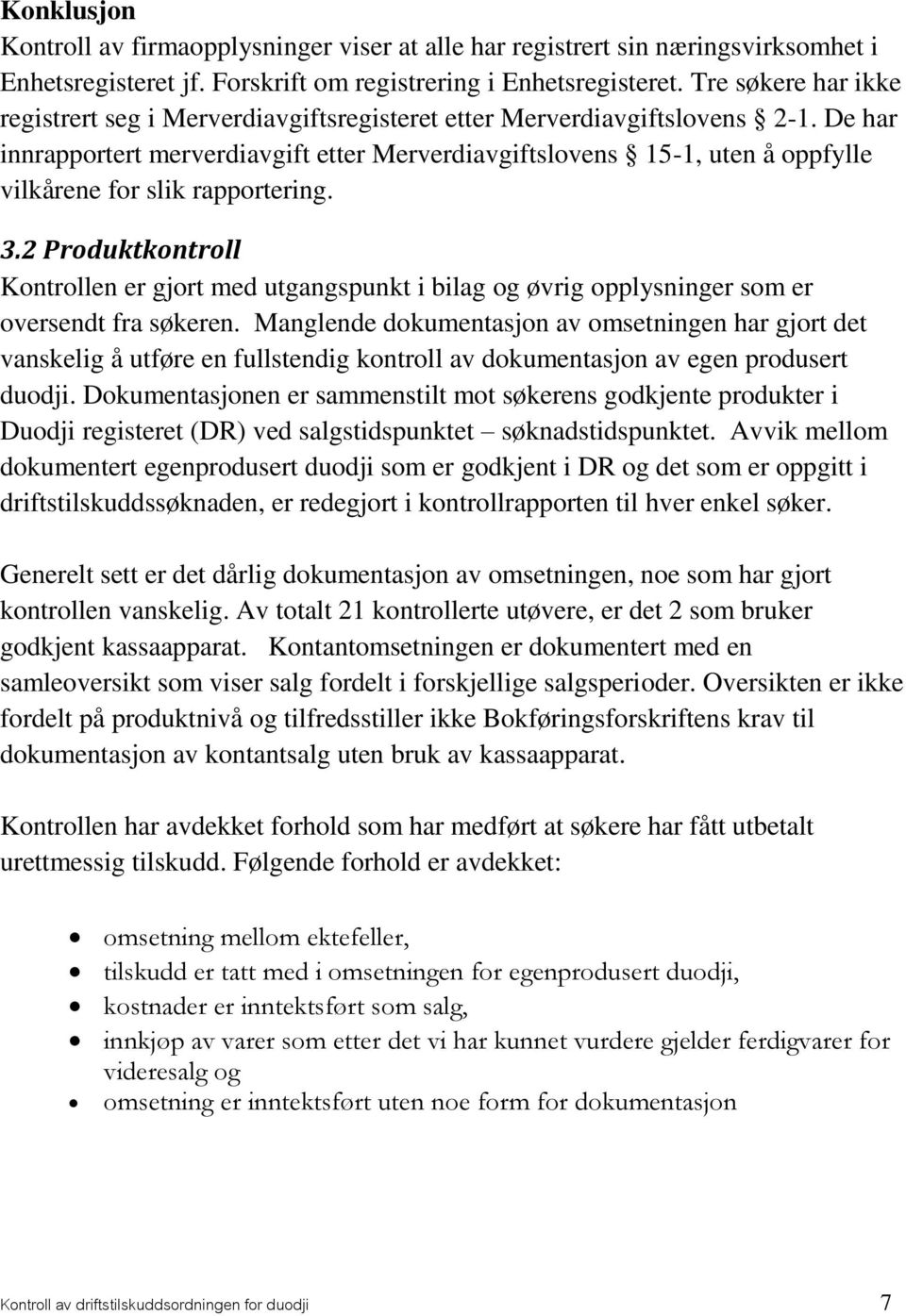 De har innrapportert merverdiavgift etter Merverdiavgiftslovens 15-1, uten å oppfylle vilkårene for slik rapportering. 3.