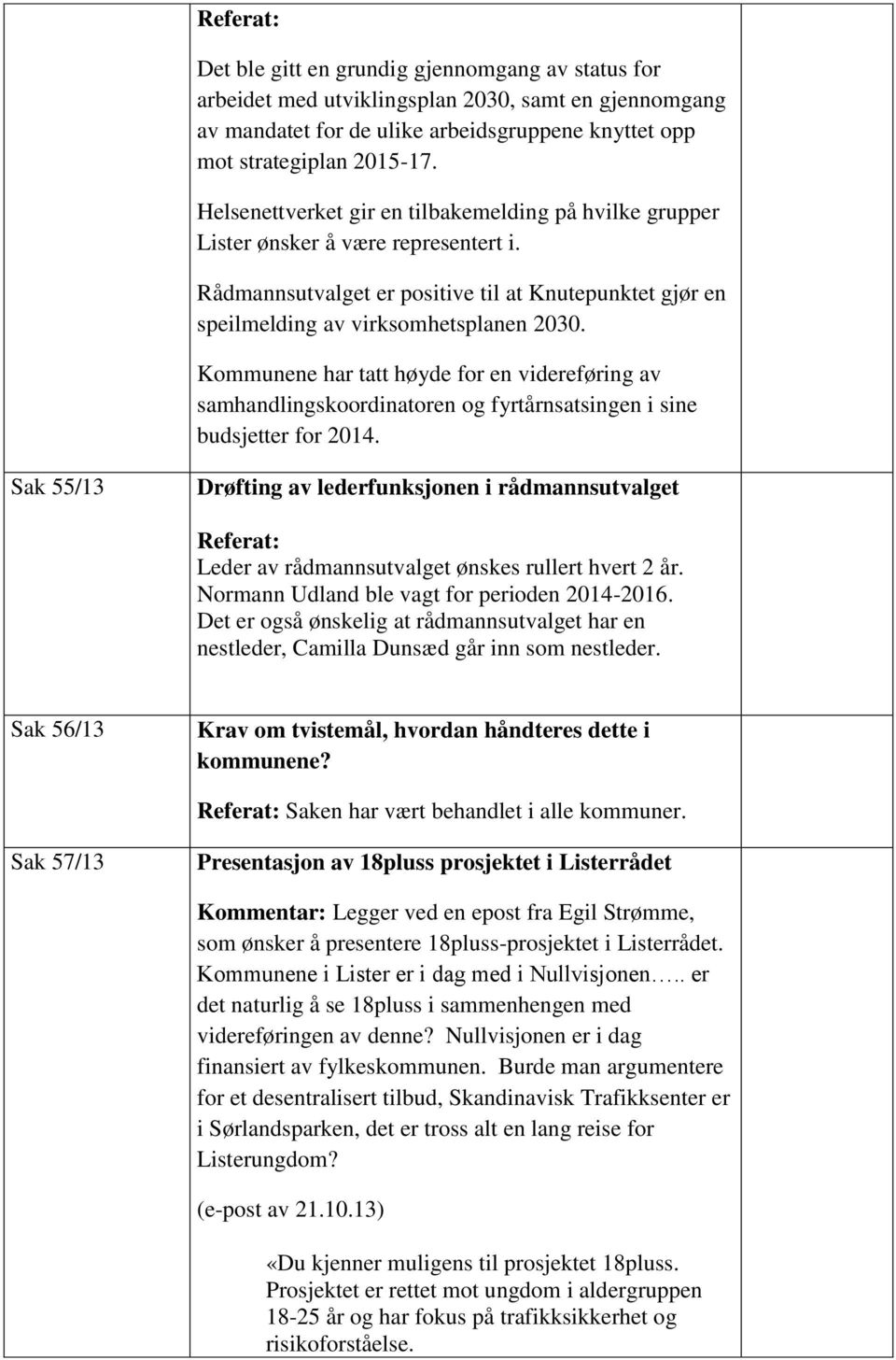 Kommunene har tatt høyde for en videreføring av samhandlingskoordinatoren og fyrtårnsatsingen i sine budsjetter for 2014.