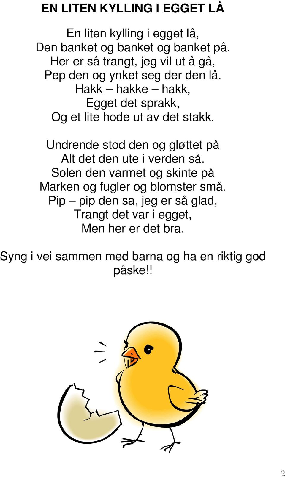 Hakk hakke hakk, Egget det sprakk, Og et lite hode ut av det stakk.