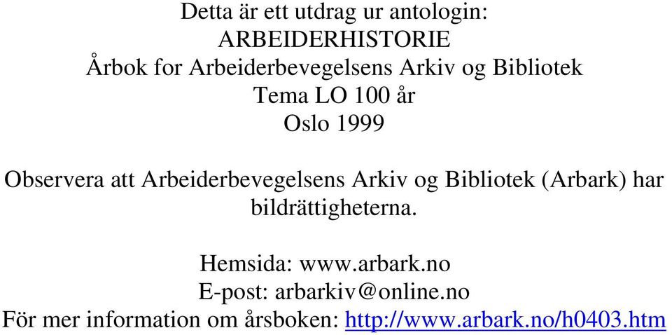 Arkiv og Bibliotek (Arbark) har bildrättigheterna. Hemsida: www.arbark.