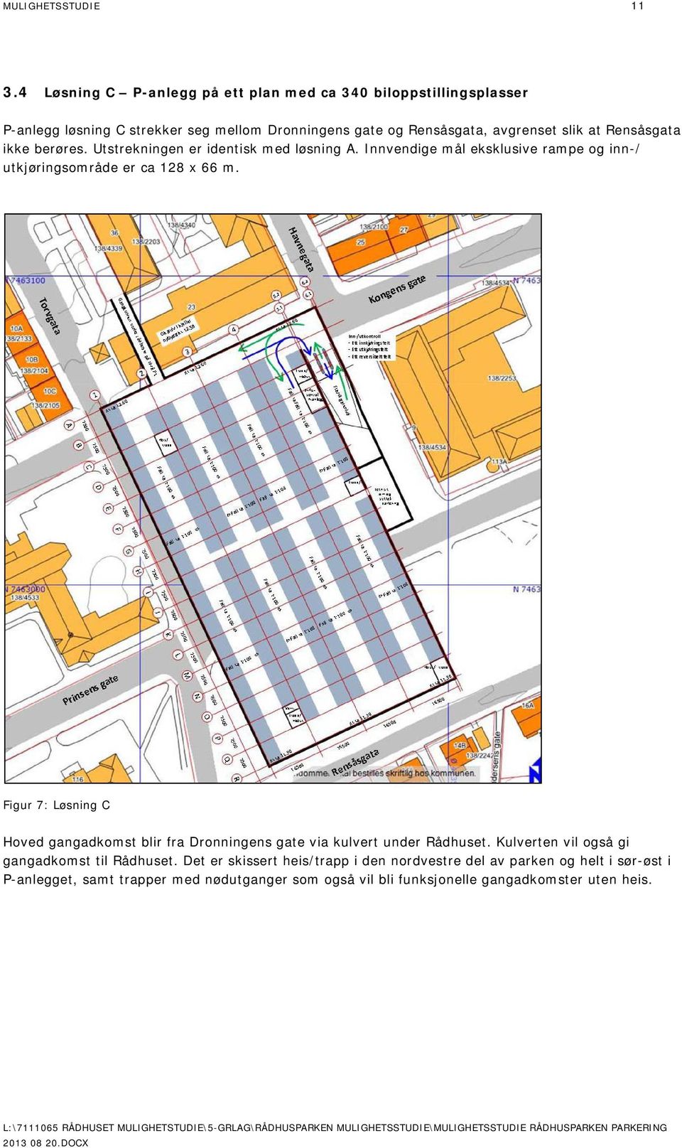 Rensåsgata ikke berøres. Utstrekningen er identisk med løsning A. Innvendige mål eksklusive rampe og inn-/ utkjøringsområde er ca 128 x 66 m.