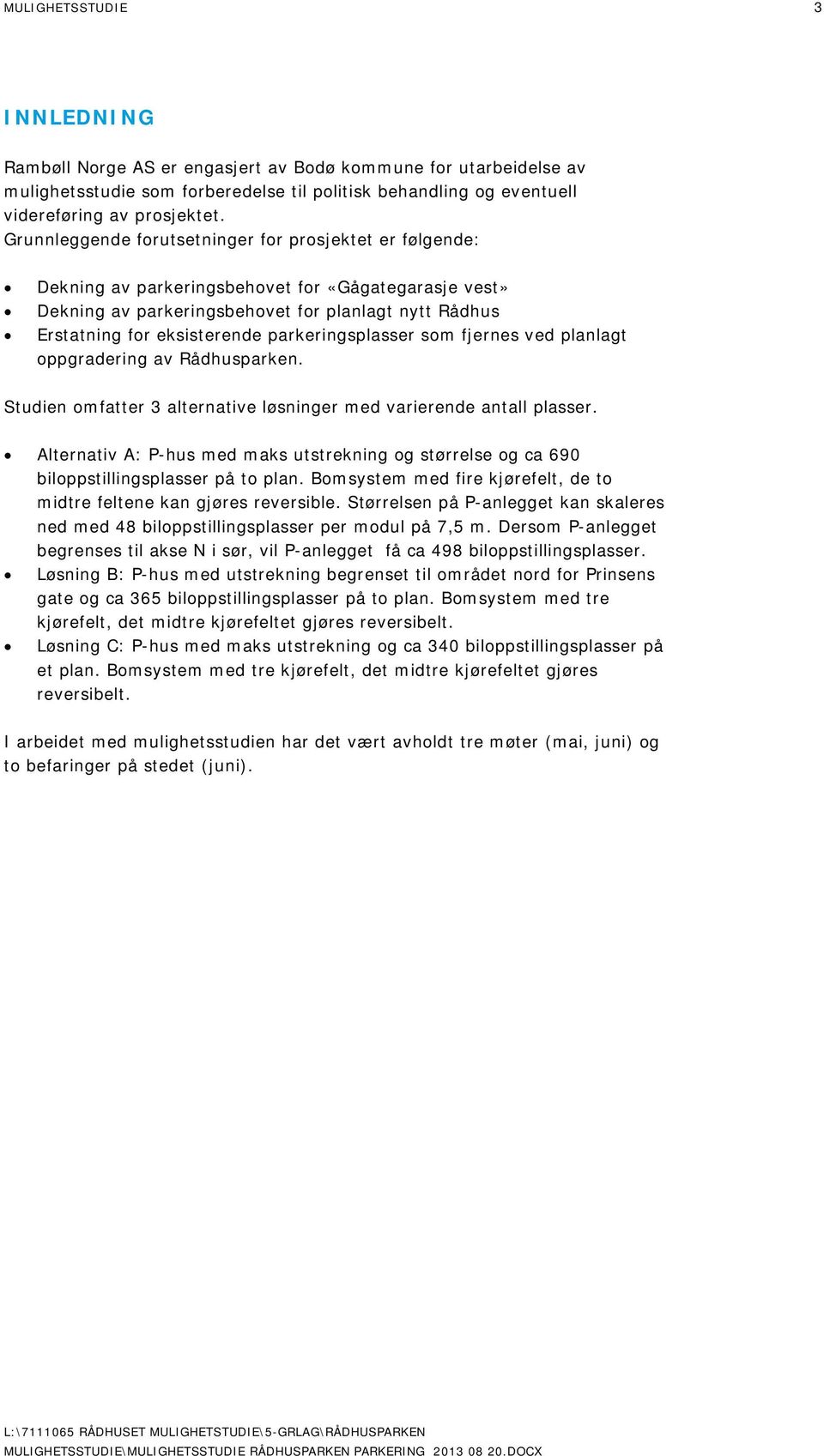 parkeringsplasser som fjernes ved planlagt oppgradering av Rådhusparken. Studien omfatter 3 alternative løsninger med varierende antall plasser.