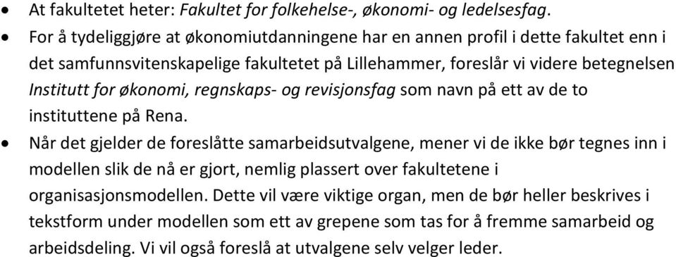 Institutt for økonomi, regnskaps- og revisjonsfag som navn på ett av de to instituttene på Rena.