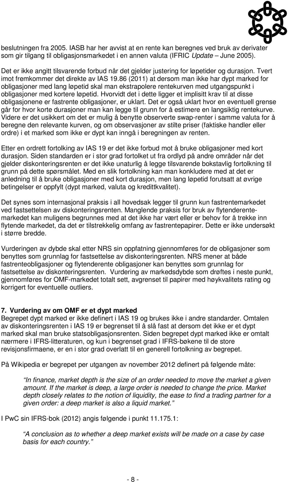 86 (2011) at dersom man ikke har dypt marked for obligasjoner med lang løpetid skal man ekstrapolere rentekurven med utgangspunkt i obligasjoner med kortere løpetid.