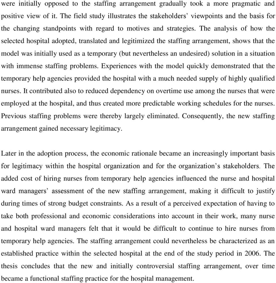 The analysis of how the selected hospital adopted, translated and legitimized the staffing arrangement, shows that the model was initially used as a temporary (but nevertheless an undesired) solution