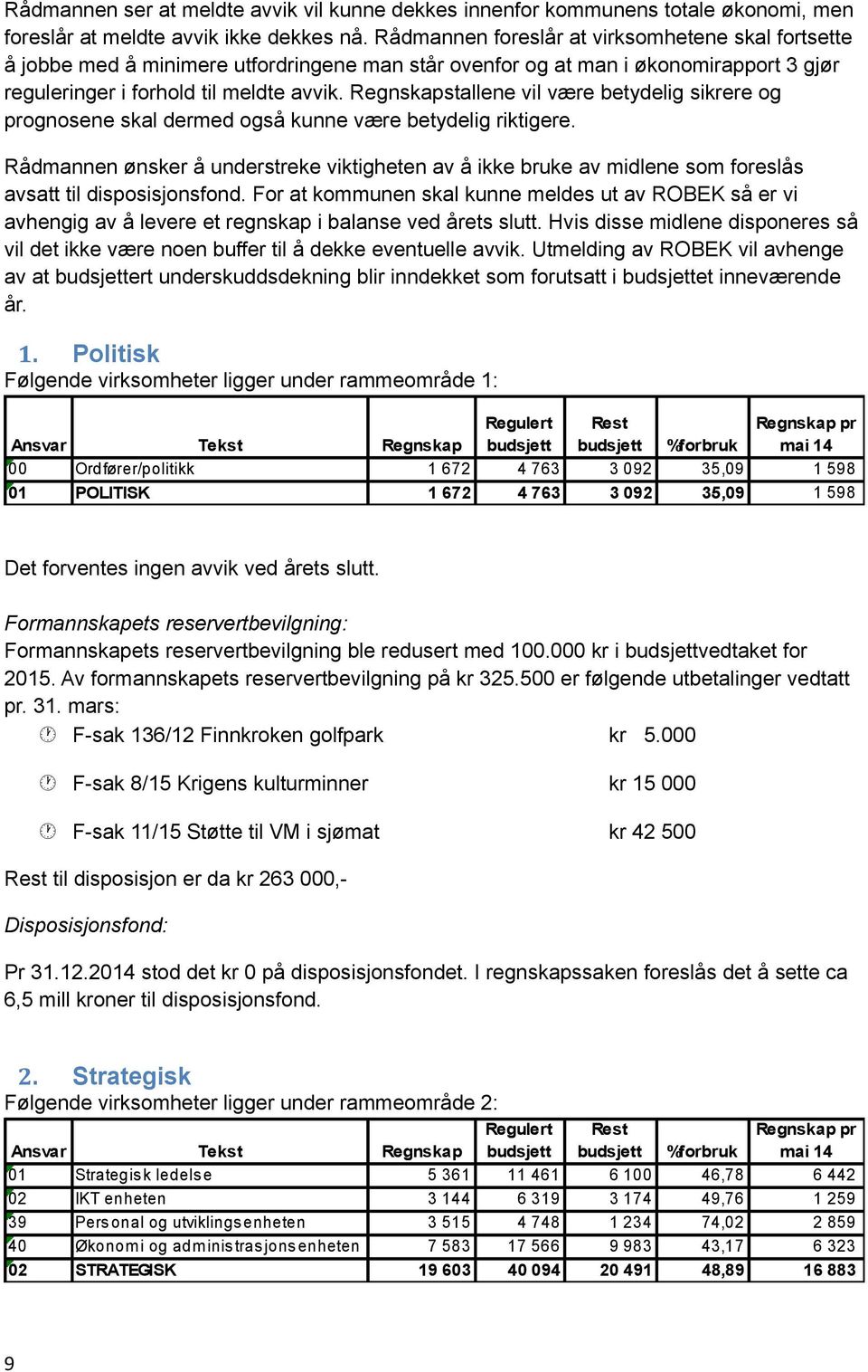 Regnskapstallene vil være betydelig sikrere og prognosene skal dermed også kunne være betydelig riktigere.