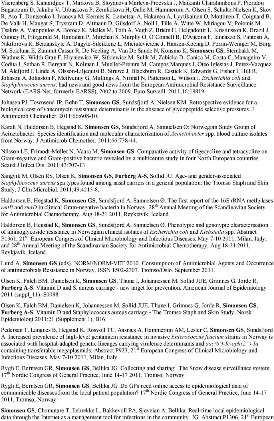 Witte W, Miriagou V, Polemis M, Tsakris A, Vatopoulos A, Böröcz K, Melles M, Tóth A, Vegh Z, Briem H, Helgadottir L, Kristinsson K, Brazil J, Cunney R, Fitzgerald M, Hanrahan P, Murchan S, Murphy O,