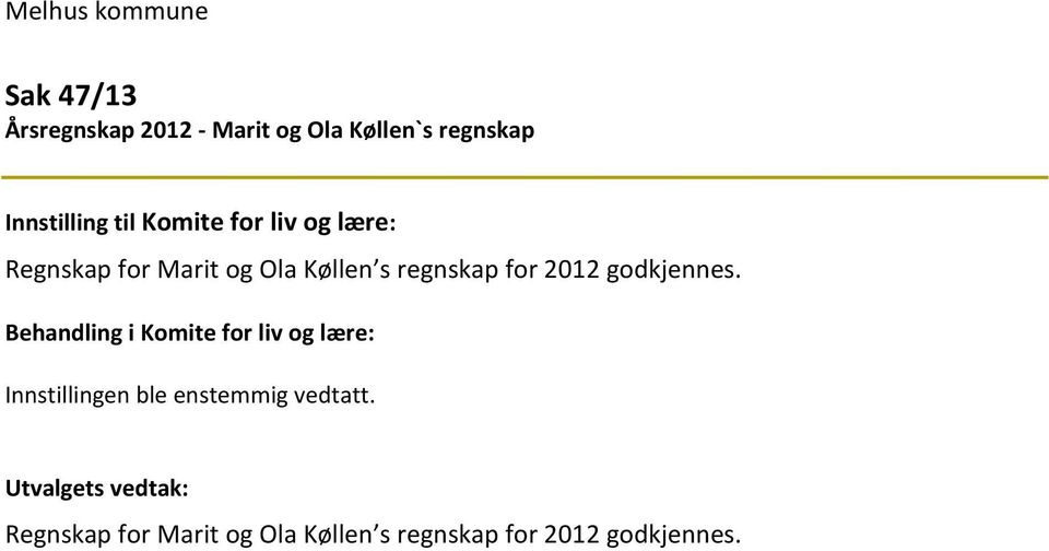 Køllen s regnskap for 2012 godkjennes.