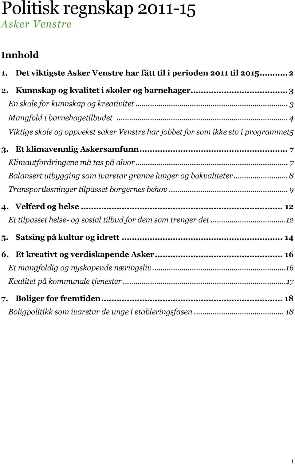 .. 7 Klimautfordringene må tas på alvor... 7 Balansert utbygging som ivaretar grønne lunger og bokvaliteter... 8 Transportløsninger tilpasset borgernes behov... 9 4. Velferd og helse.