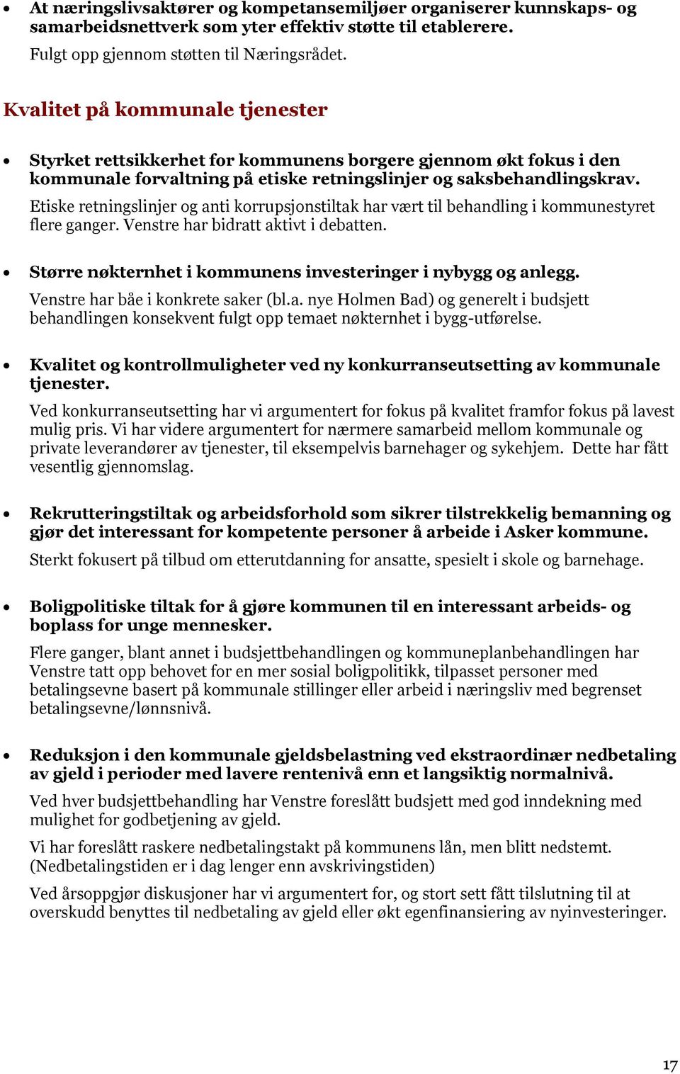 Etiske retningslinjer og anti korrupsjonstiltak har vært til behandling i kommunestyret flere ganger. Venstre har bidratt aktivt i debatten.