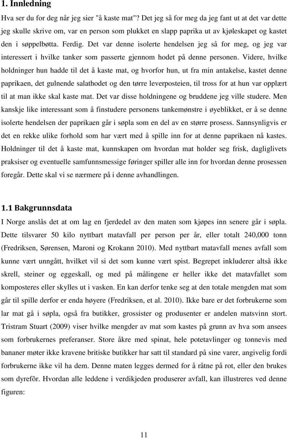 Det var denne isolerte hendelsen jeg så for meg, og jeg var interessert i hvilke tanker som passerte gjennom hodet på denne personen.