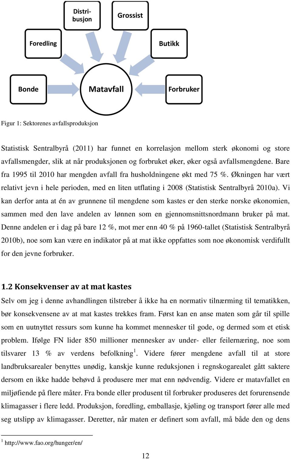 Økningen har vært relativt jevn i hele perioden, med en liten utflating i 2008 (Statistisk Sentralbyrå 2010a).