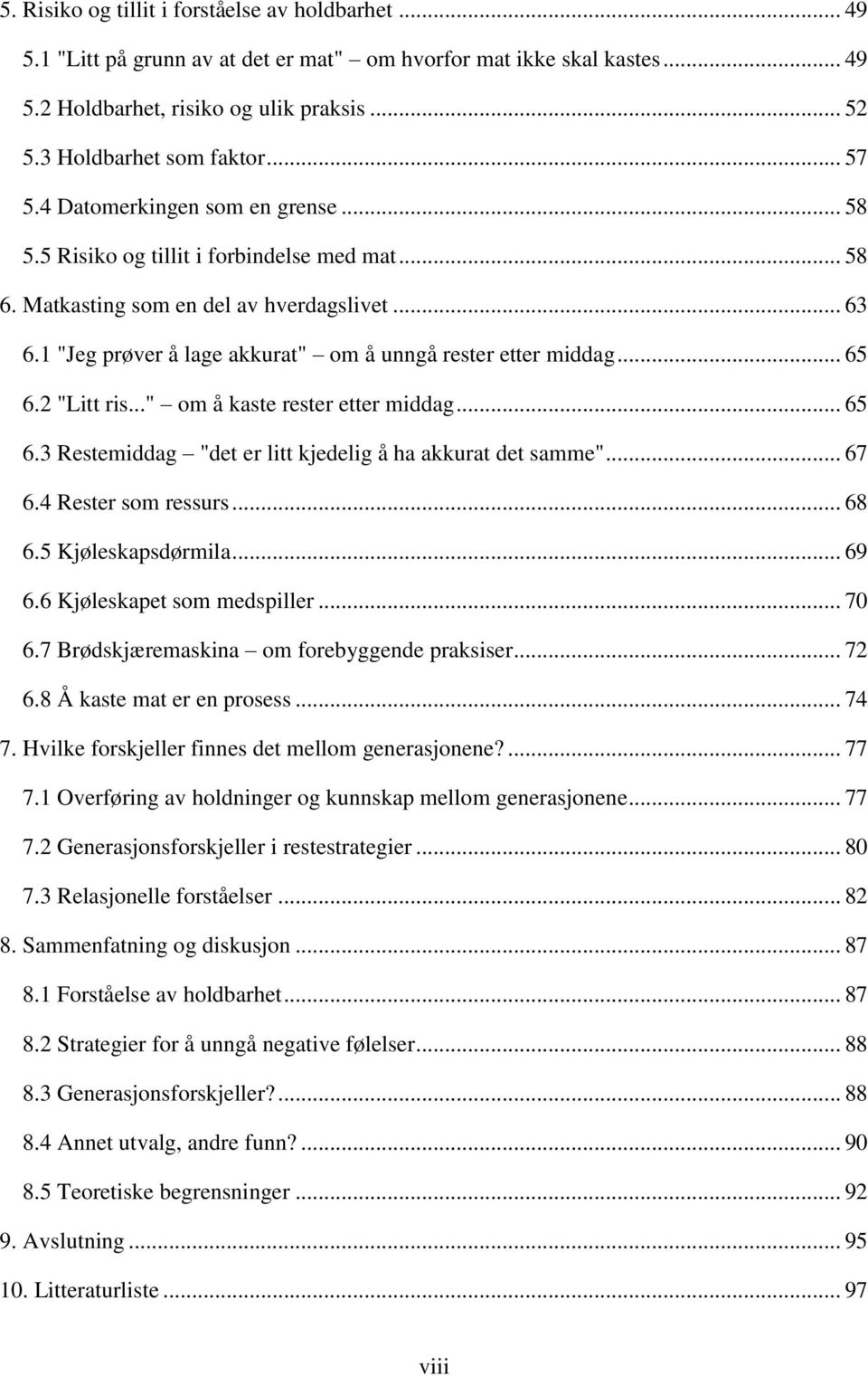 1 "Jeg prøver å lage akkurat" om å unngå rester etter middag... 65 6.2 "Litt ris..." om å kaste rester etter middag... 65 6.3 Restemiddag "det er litt kjedelig å ha akkurat det samme"... 67 6.