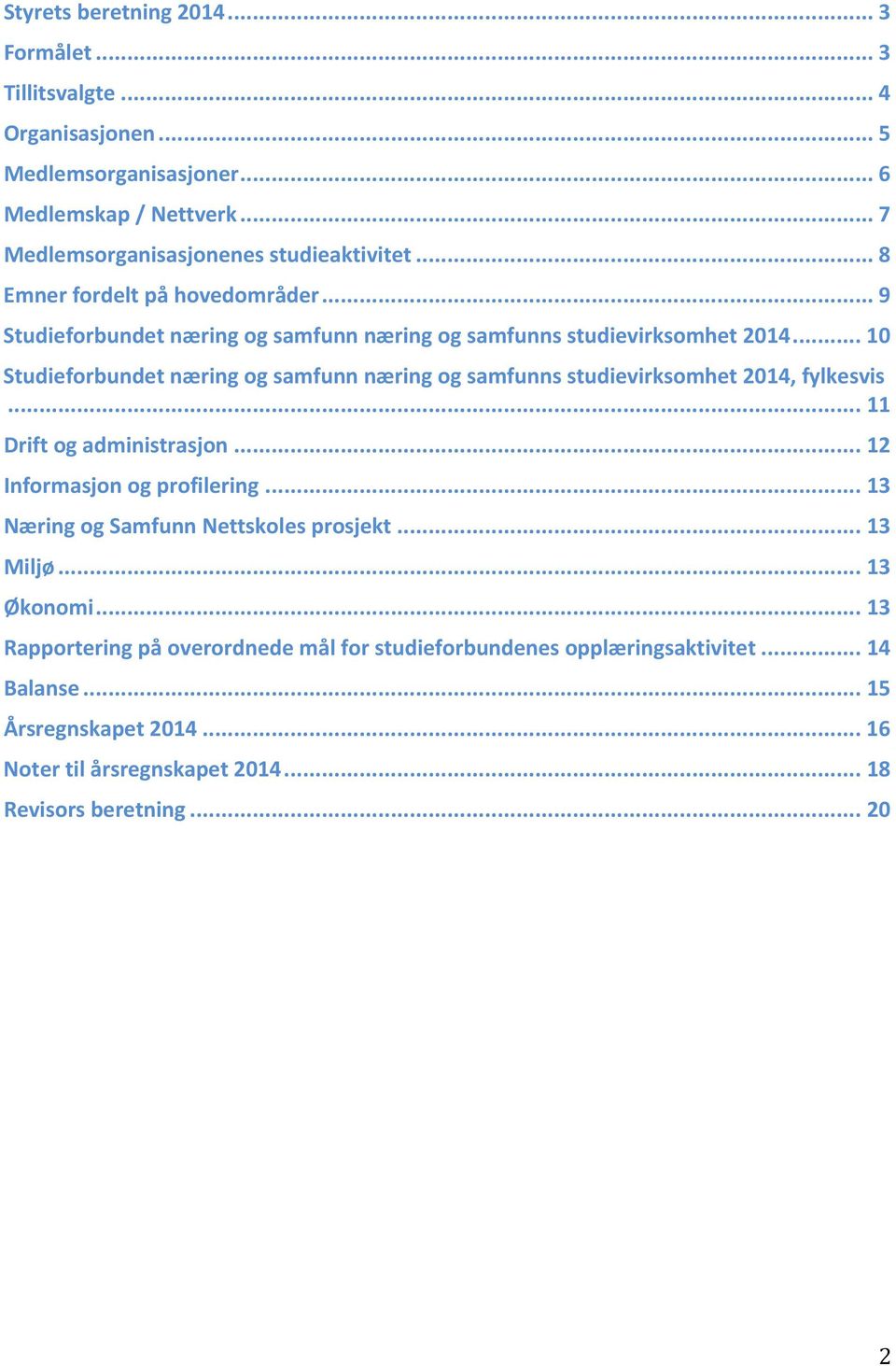 .. 10 Studieforbundet næring og samfunn næring og samfunns studievirksomhet 2014, fylkesvis... 11 Drift og administrasjon... 12 Informasjon og profilering.