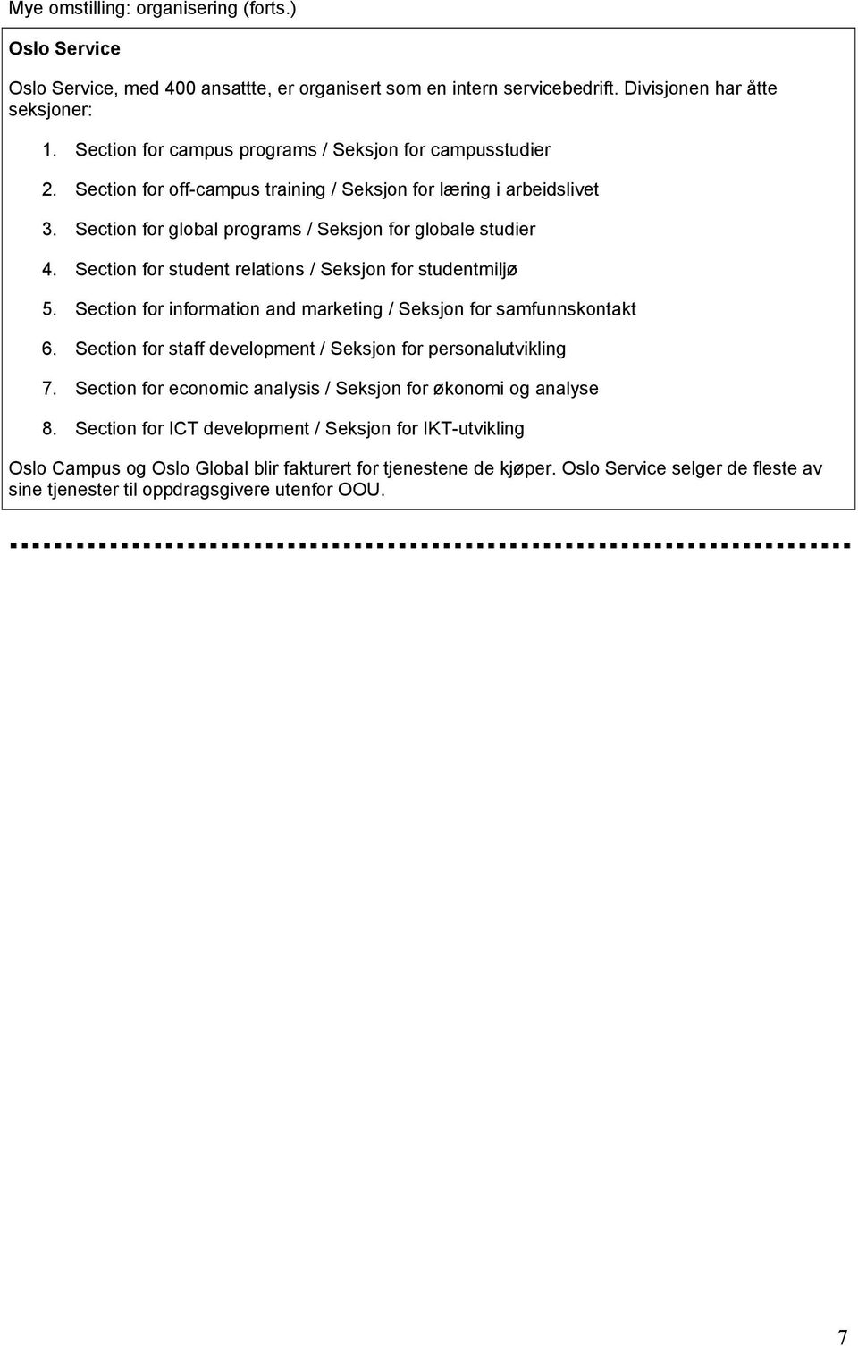 Section for student relations / Seksjon for studentmiljø 5. Section for information and marketing / Seksjon for samfunnskontakt 6. Section for staff development / Seksjon for personalutvikling 7.