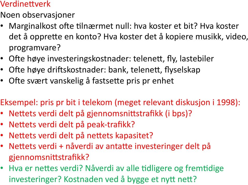 i telekom (meget relevant diskusjon i 1998): NeVets verdi delt på gjennomsnivstrafikk (i bps)? NeVets verdi delt på peak- trafikk? NeVets verdi delt på nevets kapasitet?