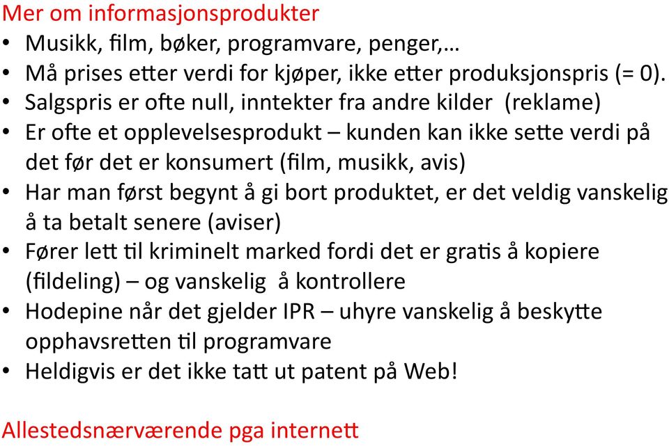 avis) Har man først begynt å gi bort produktet, er det veldig vanskelig å ta betalt senere (aviser) Fører lev Hl kriminelt marked fordi det er grahs å kopiere