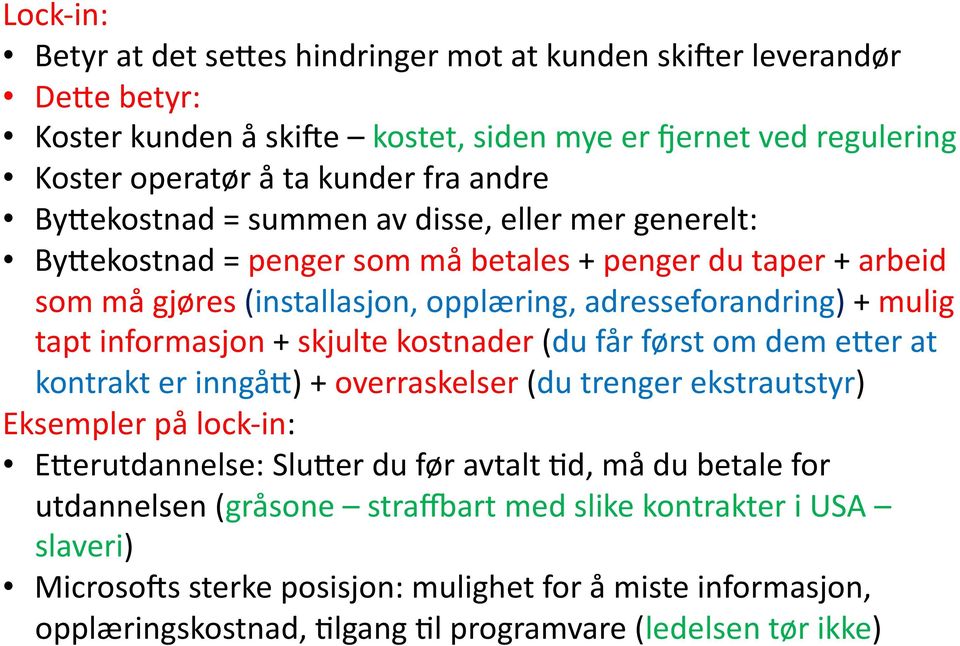 informasjon + skjulte kostnader (du får først om dem ever at kontrakt er inngåv) + overraskelser (du trenger ekstrautstyr) Eksempler på lock- in: EVerutdannelse: SluVer du før avtalt Hd, må