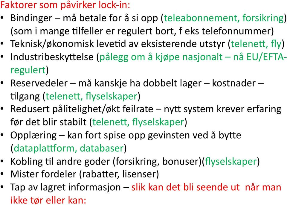 flyselskaper) Redusert pålitelighet/økt feilrate nyv system krever erfaring før det blir stabilt (telenev, flyselskaper) Opplæring kan fort spise opp gevinsten ved å byve