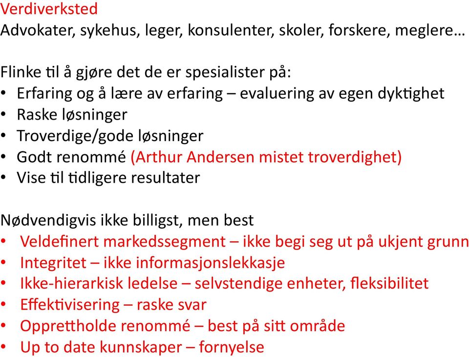 resultater Nødvendigvis ikke billigst, men best Veldefinert markedssegment ikke begi seg ut på ukjent grunn Integritet ikke informasjonslekkasje