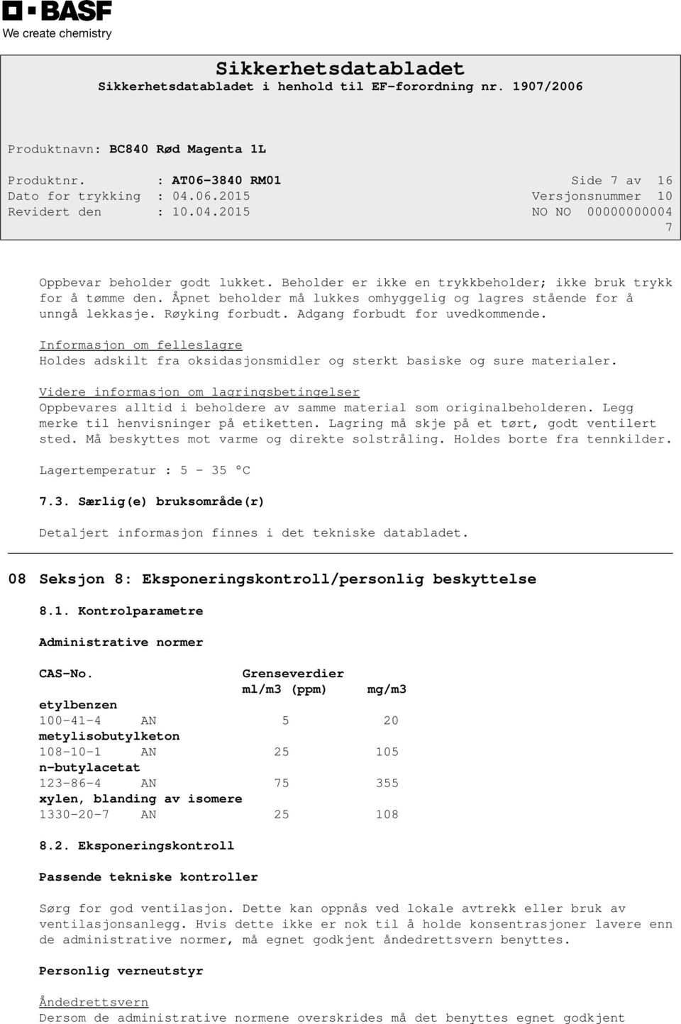 Informasjon om felleslagre Holdes adskilt fra oksidasjonsmidler og sterkt basiske og sure materialer.