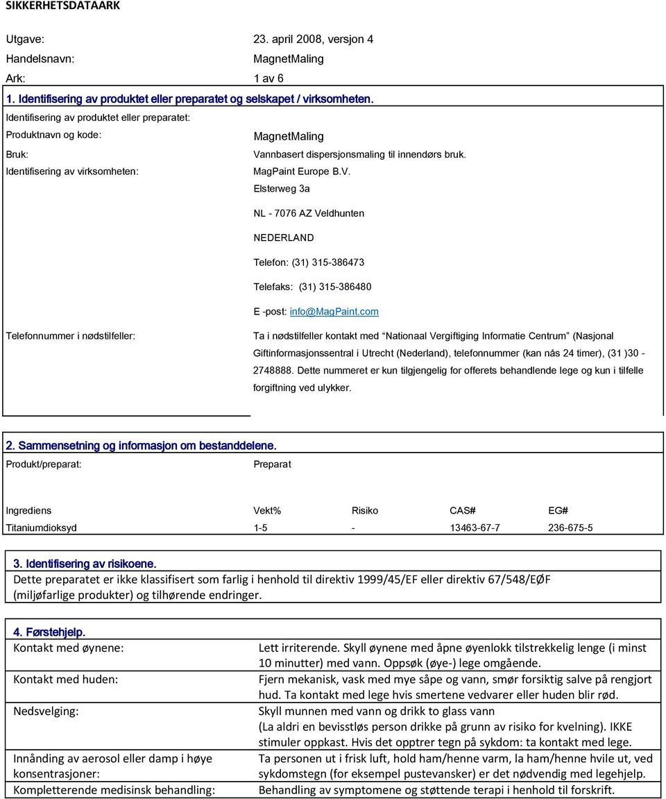 com Telefonnummer i nødstilfeller: Ta i nødstilfeller kontakt med Nationaal Vergiftiging Informatie Centrum (Nasjonal Giftinformasjonssentral i Utrecht (Nederland), telefonnummer (kan nås 24 timer),