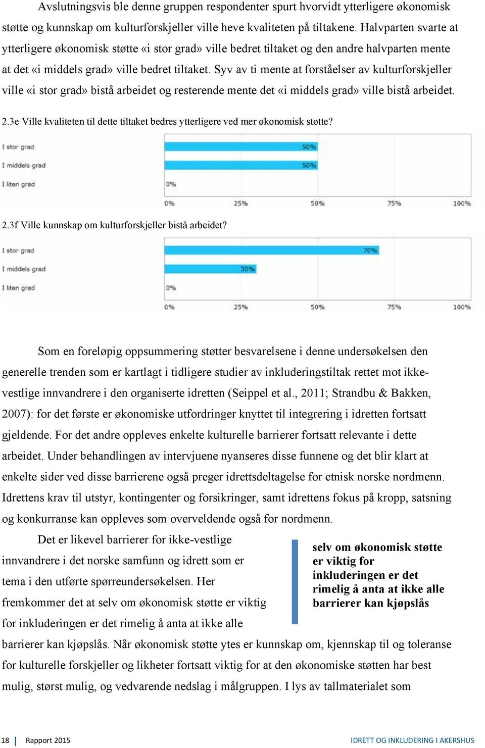 Syv av ti mente at forståelser av kulturforskjeller ville «i stor grad» bistå arbeidet og resterende mente det «i middels grad» ville bistå arbeidet. 2.