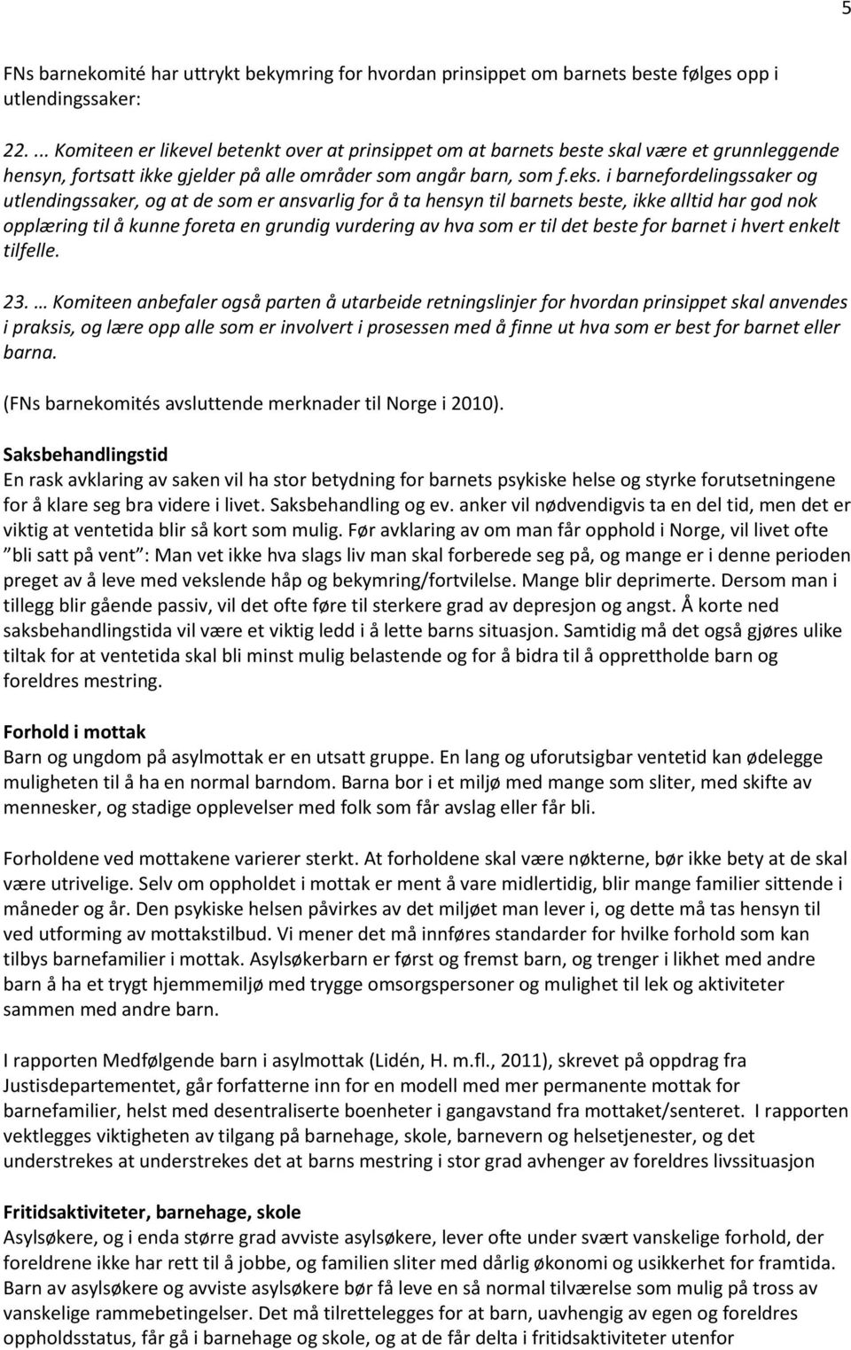 i barnefordelingssaker og utlendingssaker, og at de som er ansvarlig for å ta hensyn til barnets beste, ikke alltid har god nok opplæring til å kunne foreta en grundig vurdering av hva som er til det