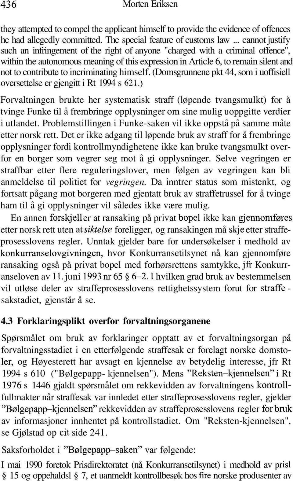 to incriminating himself. (Domsgrunnene pkt 44, som i uoffisiell oversettelse er gjengitt i Rt 1994 s 621.