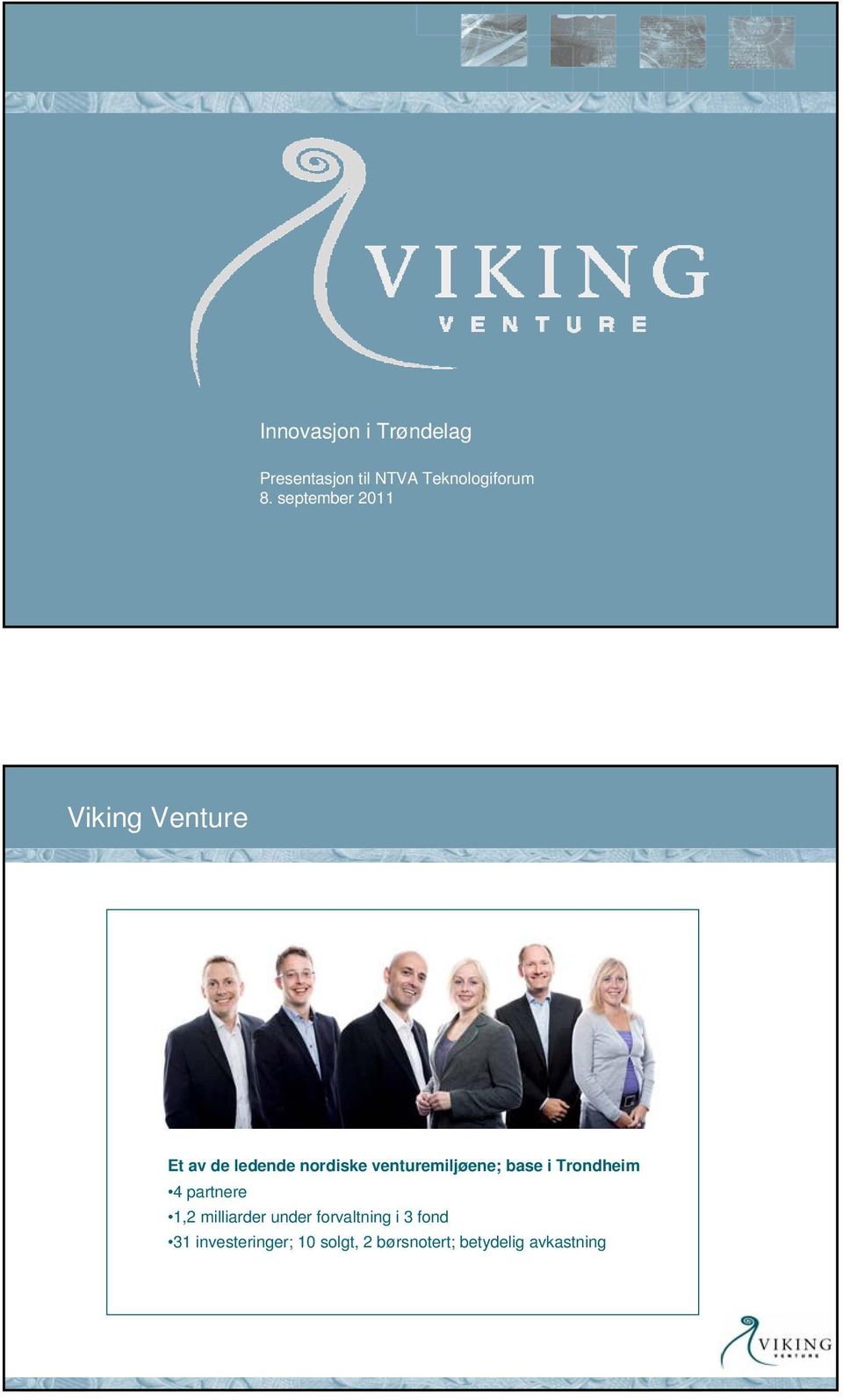 venturemiljøene; base i Trondheim 4 partnere 1,2 milliarder under