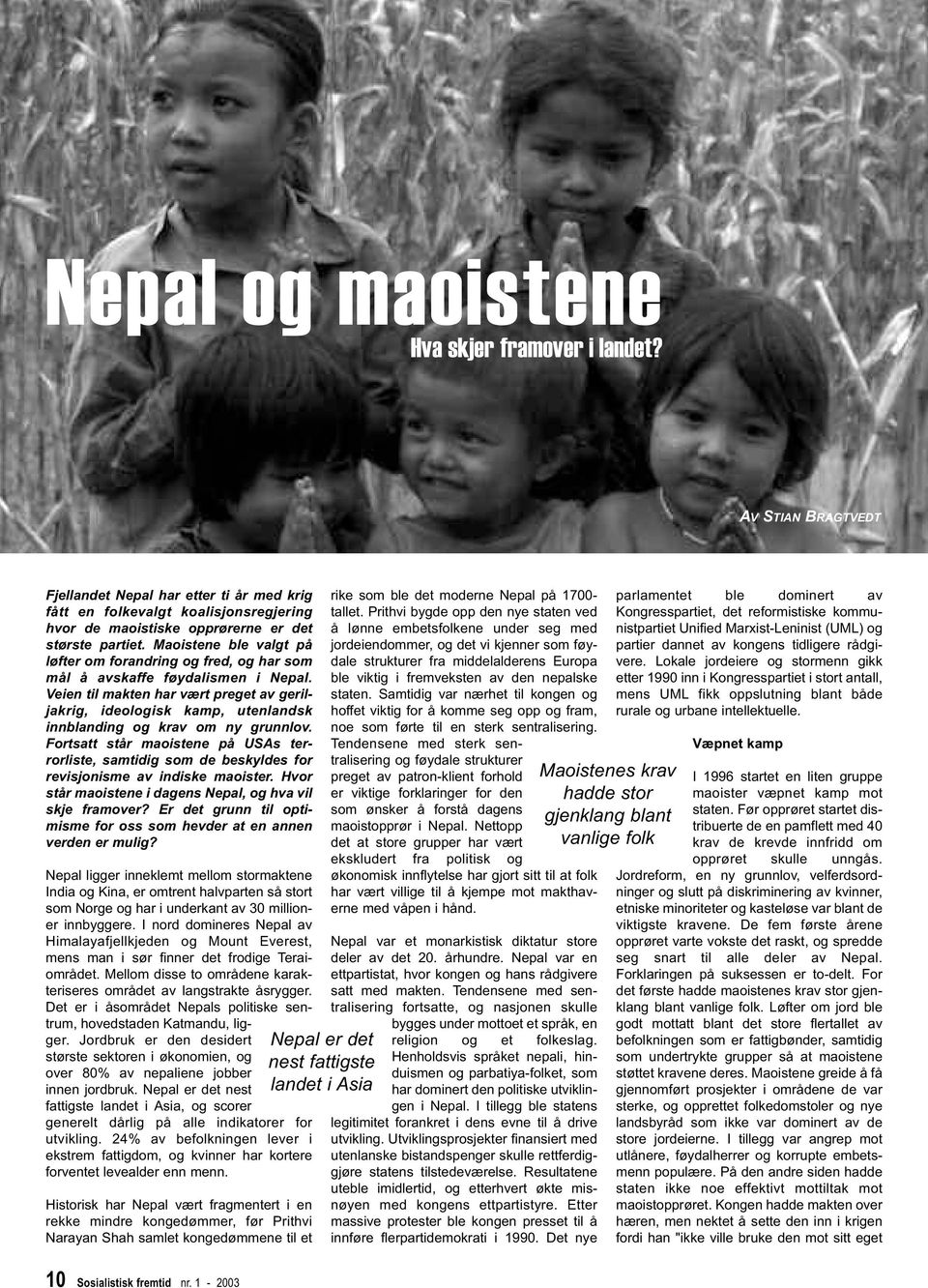 Maoistene ble valgt på løfter om forandring og fred, og har som mål å avskaffe føydalismen i Nepal.